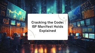 Cracking the Code: ISF Manifest Holds Explained