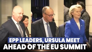Live Epp Leaders, European Commission Chief Ursula Meet Ahead Of Eu Summit