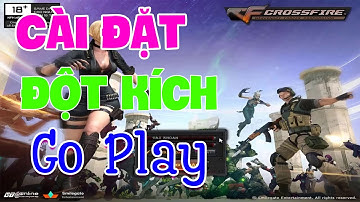 Hướng Dẫn Cài Đặt Đột Kích GoPlay - Cách Tải CF Và Cài Đặt CF VN 2020 GoPlay Mới Nhất