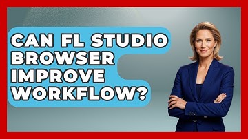 Can FL Studio Browser Improve Workflow? - Music Producer Mastery