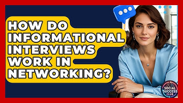 How Do Informational Interviews Work In Networking? - Social Success Club