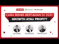 Cara Bisnis Bertahan di 2021: Growth atau Profit?