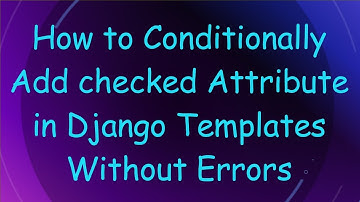 How to Conditionally Add checked Attribute in Django Templates Without Errors