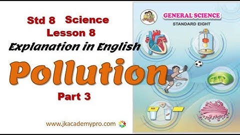 Std 8 Science Chapter 8 Pollution, Part 3, Explanation in English (class 5, lesson 8) jkacademypro