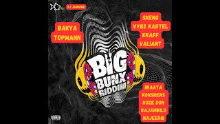 Big Bunx Riddim Mix (July23) Topmann, Bakya, Vybz Kartel, Kraff, Skeng, Valiant , IWaata , Konshens