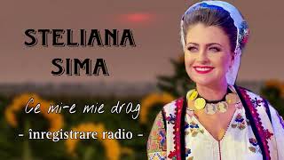 Steliana Sima - Ce Mi-E Mie Drag (Inregistrare Radio)