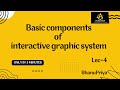 lec 4 | Basic components of interactive graphic system| BhanuPriya