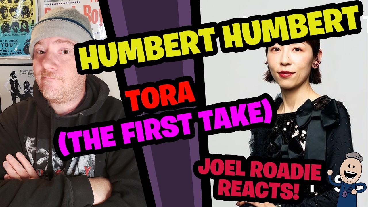 HUMBERT HUMBERT – Tora / THE FIRST TAKE- Roadie Reacts