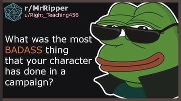 What was the most BADASS thing that your character has done in a campaign? #1