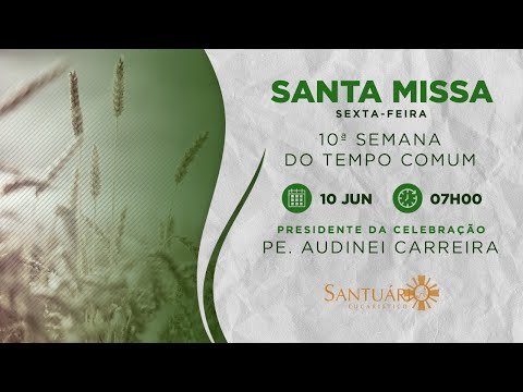 Santa Missa | 10ª Semana do Tempo Comum | 10/06/2022 - 07h00 - Pe. Audinei