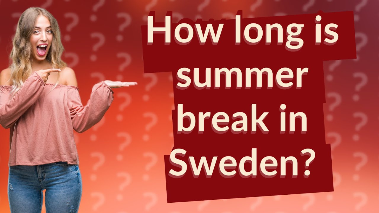 How Long Is Summer Break In Sweden YouTube