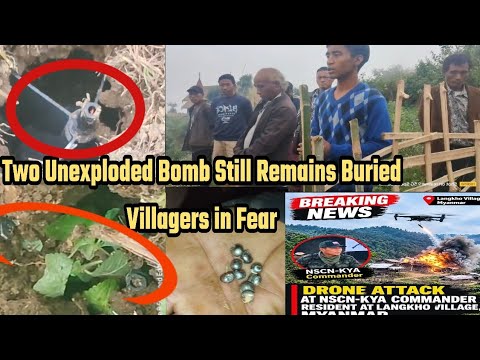 Detail update Langkho village Unexploded Bomb !! Drone Attack Still Remains Buried Villagers in Fear