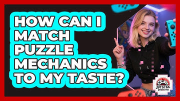 How Can I Match Puzzle Mechanics To My Taste?
