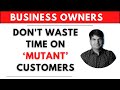 Dont waste your time with these customers  sumit agarwal  management consultant