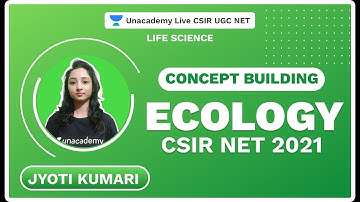 Concept Building| Ecology| CSIR NET 2021 | Life Science | Jyoti | Unacademy