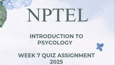 Introduction to Psychology  Week 7 quiz assignment solutions NPTEL 2025 SWAYAM