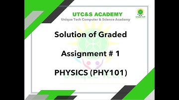Solution of Graded Assignment # 1 PHYSICS (PHY101) #phy101 #2023
