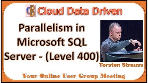 Parallelism in Microsoft SQL Server - (Level 400) - Torsten Strauss