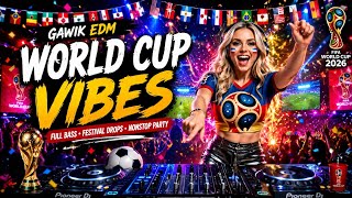 🎧 GAWIK EDM – WORLD CUP VIBES ⚽🔥 | Festival Drops, Stadium Energy & Nonstop Party 2026