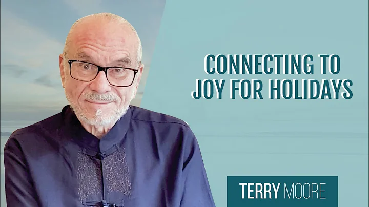 Connecting To Joy For Holidays- Terry Moore