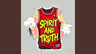 SPIRIT AND TRUTH (feat. LOJ Prodical)