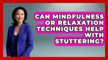 Can Mindfulness or Relaxation Techniques Help With Stuttering? | Communicate Clearly Together News