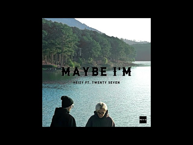 Maybe I'm - HEIZY ft. TWENTY SEVEN @whytwentyseven | (Official Audio) class=
