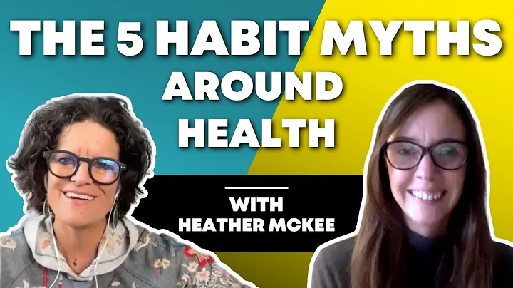 The 5 Habit Myths Around Health | Dr. Heather McKe...