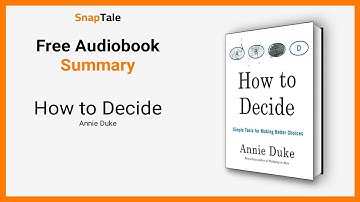 How to Decide by Annie Duke: 9 Minute Summary