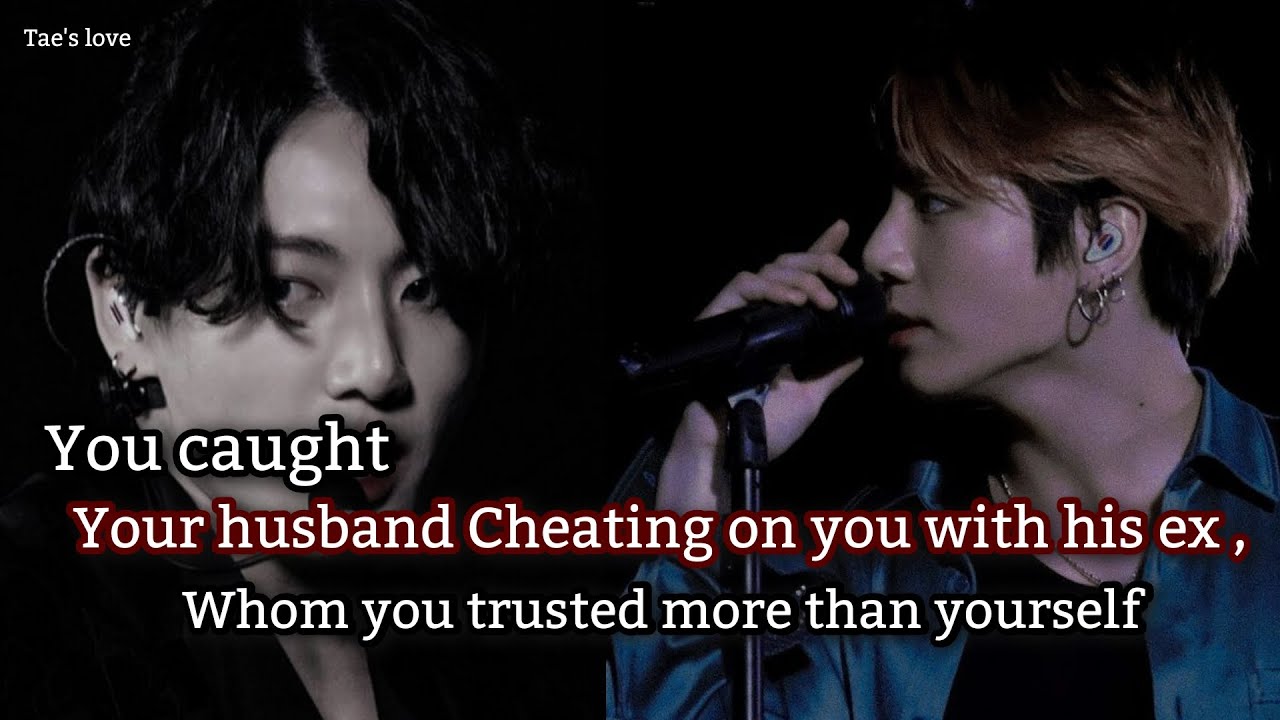 You caught your husband cheating on you with his ex-girlfriend, whom you trusted more than yourself