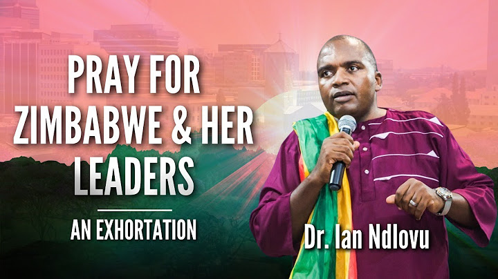 Pray for Zimbabwe & her Leaders - Dr. Ian Ndlovu