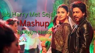 Jab Harry Met Sejal Mashup - KVRJM NATION