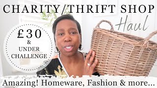 CHARITY/THRIFT SHOP HAUL| £30 CHALLENGE| AMAZING FINDS| HOMEWARE| FASHION & MORE.
