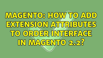 Magento: How to add extension attributes to order interface in magento 2.2? (2 Solutions!!)