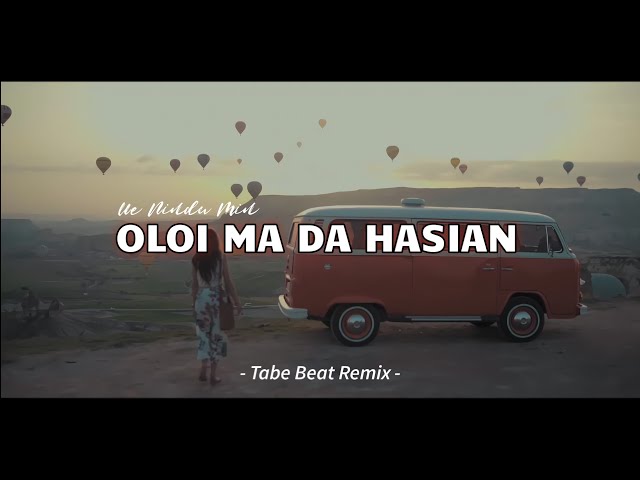 DJ Batak Remix !!! OLOI MA DA HASIAN - Ue Nindu Min Versi Batak Remix (Tabe Beat Remix) class=