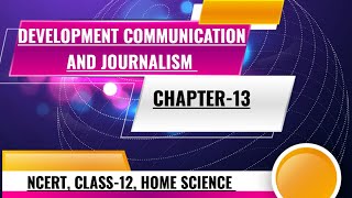 DEVELOPMENT COMMUNICATION AND JOURNALISM ||REVISION (NOTES), CHAPTER-13, CLASS-12-NCERT,HOME SCIENCE