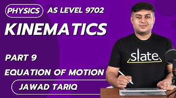 Kinematics | Part 9: Equation of Motion | AS Level | Physics | Jawad Tariq | SLATE