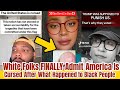 White Folks admit America Ignored Warnings About How Black People Were Treated