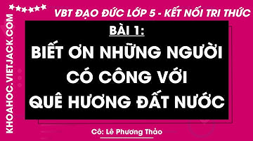 Vở bài tập Đạo đức Lớp 5 Bài 1: Biết ơn những người có công với quê hương - Kết nối tri thức