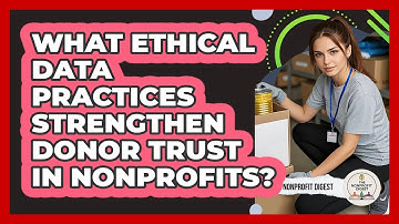 What Ethical Data Practices Strengthen Donor Trust In Nonprofits? - The Nonprofit Digest