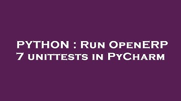 PYTHON : Run OpenERP 7 unittests in PyCharm