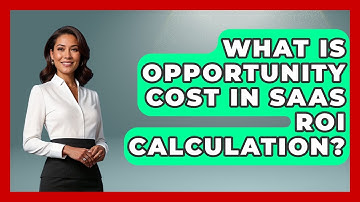 What Is Opportunity Cost In SaaS ROI Calculation? - The SaaS Pros Breakdown