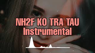 Video thumbnail of "Nh2f Ko Tra Tau ( Instrumental + Lirik )"