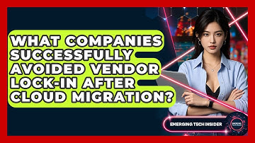 What Companies Successfully Avoided Vendor Lock-in After Cloud Migration? - Emerging Tech Insider
