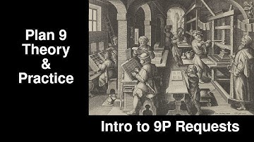 Plan 9 Theory and Practice; Intro to 9P Requests 7.2