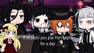 If Atsushi joined the Port Mafia for a day | Bsd | Bungou Stray Dogs | Gacha