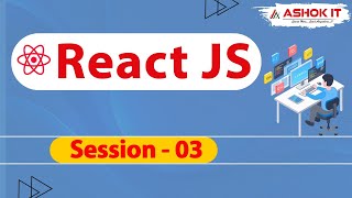 React JS | Session - 3 | Ashok IT. Details