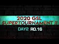 [ENG] 2020 GSL SuperTournament II Day2 (Ro.16)