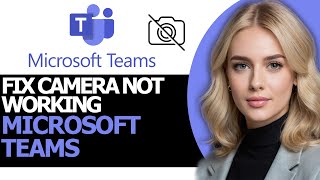 How to Quickly Fix Camera Not Working on Microsoft Teams (UPDATED WAY!)