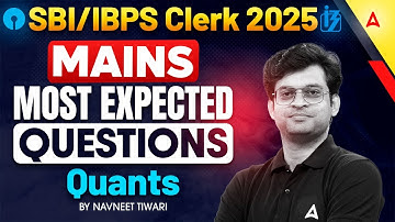 SBI Clerk & IBPS Clerk Mains 2025 | 🔥Most Expected Quant Questions for IBPS Clerk mains 2025